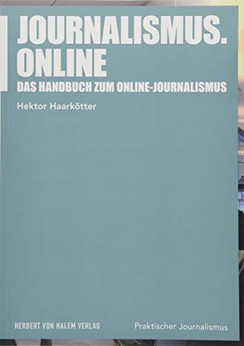 Journalismus.online: Das Handbuch zum Online-Journalismus (Praktischer Journalismus) von Herbert von Halem Verlag