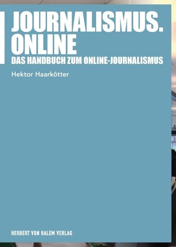 Journalismus.online: Das Handbuch zum Online-Journalismus (Praktischer Journalismus) von Herbert von Halem Verlag