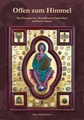 Offen zum Himmel: Das Evangeliar der Benediktinerin Lioba Munz im Dom zu Speyer (Schriften des Diözesan-Archivs Speyer) von Pilgerverlag