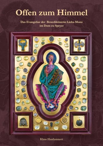 Offen zum Himmel: Das Evangeliar der Benediktinerin Lioba Munz im Dom zu Speyer (Schriften des Diözesan-Archivs Speyer)