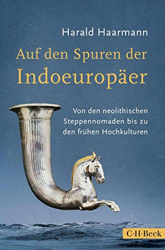Auf den Spuren der Indoeuropäer: Von den neolithischen Steppennomaden bis zu den frühen Hochkulturen (Beck Paperback) von C.H.Beck