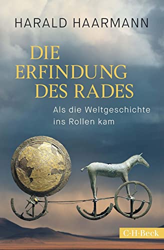 Die Erfindung des Rades: Als die Weltgeschichte ins Rollen kam (Beck Paperback)