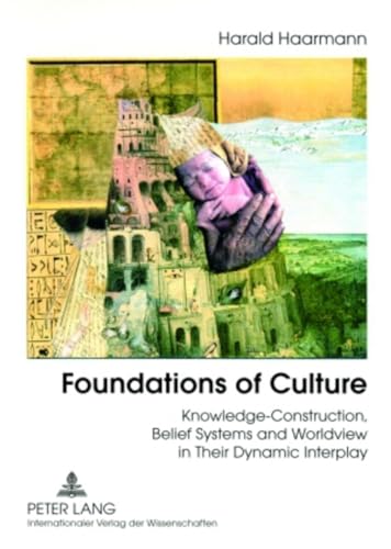 Foundations of Culture: Knowledge-Construction, Belief Systems and Worldview in Their Dynamic Interplay Foundations of Culture: Knowledge-Construction, Belief Systems and Worldview in Their Dynamic Interplay von Peter Lang Gmbh, Internationaler Verlag Der Wissenschaften