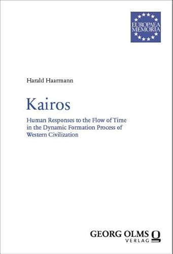 Kairos: Human Responses to the Flow of Time in the Dynamic Formation Process of Western Civilization (Europaea Memoria – Reihe I) von Georg Olms Verlag