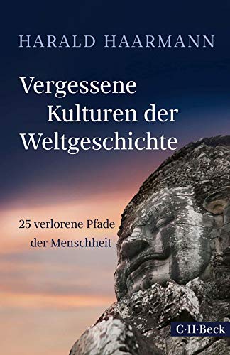 Vergessene Kulturen der Weltgeschichte: 25 verlorene Pfade der Menschheit (Beck Paperback)