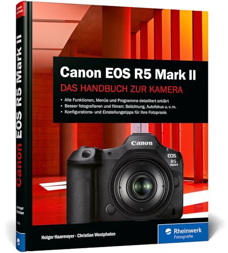 Canon EOS R5 Mark II: Das Handbuch zu Ihrer Kamera. Konfiguration, Expertenwissen und Praxistipps für brillante Fotos und Videos von Rheinwerk Fotografie