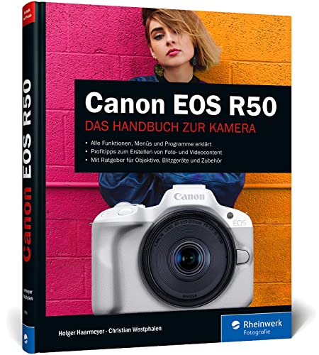 Canon EOS R50: Kreativ fotografieren und filmen mit der System-Kamera von Rheinwerk Fotografie