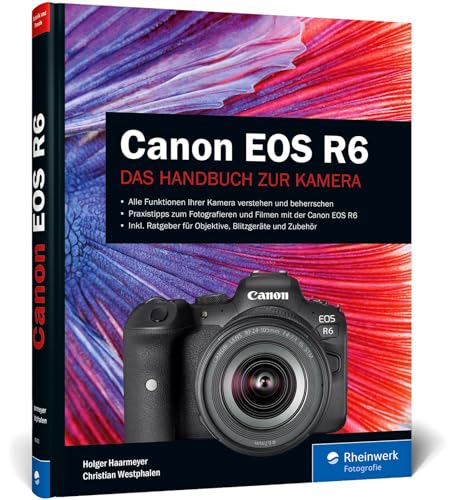 Canon EOS R6: Professionell fotografieren mit der spiegellosen Vollformat-Kamera von Rheinwerk Verlag GmbH