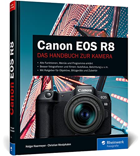 Canon EOS R8: Besser fotografieren und filmen mit der spiegellosen Vollformat-Kamera von Rheinwerk Fotografie
