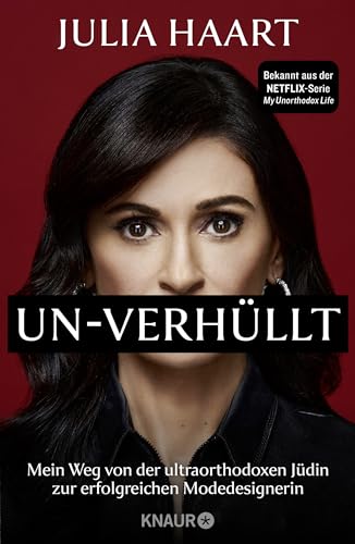 UN-VERHÜLLT: Mein Weg von der ultraorthodoxen Jüdin zur erfolgreichen Modedesignerin | Die Autobiografie des Stars der Netflix-Serie »My Unorthodox Life«