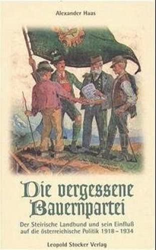 Die vergessene Bauernpartei: Der Steirische Landbund und sein Einfluss auf die österreichische Politik 1918-1934