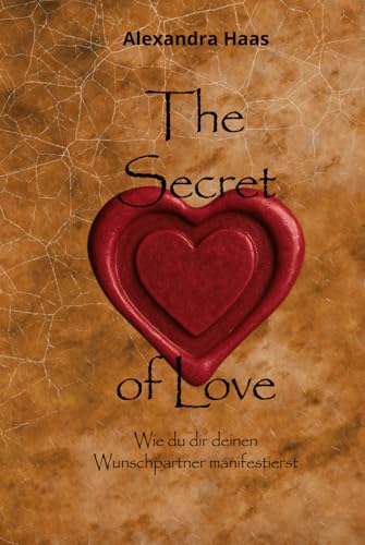 The Secret of Love: Wie du dir deinen Wunschpartner manifestierst von Independently published