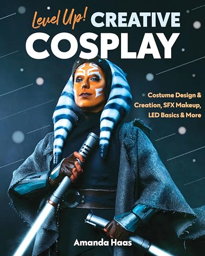 Level Up! Creative Cosplay: Costume Design & Creation, SFX Makeup, Led Basics & More Level Up! Creative Cosplay: Costume Design & Creation, SFX Makeup, Led Basics & More