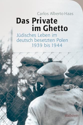 Das Private im Ghetto: Jüdisches Leben im deutsch besetzten Polen 1939 bis 1944 (Das Private im Nationalsozialismus) von Wallstein Verlag GmbH