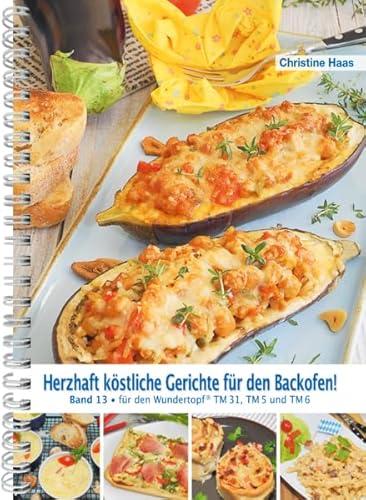 Herzhaft köstliche Gerichte für den Backofen: Band 13 für den Wundertopf TM 31, TM 5 und TM 6 Herzhaft köstliche Gerichte für den Backofen: Band 13 für den Wundertopf TM 31, TM 5 und TM 6