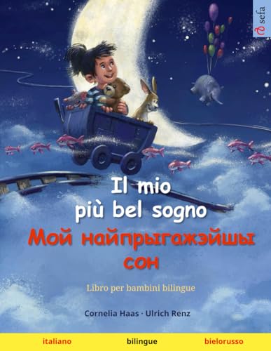Il mio più bel sogno – Мой найпрыгажэйшы сон (italiano – bielorusso): Libro per bambini bilingue von Sefa