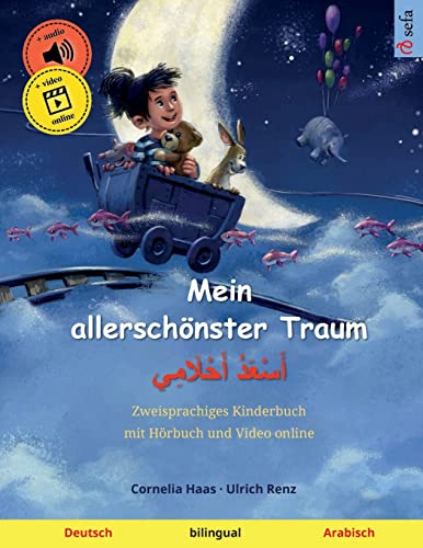 Mein allerschönster Traum – أَسْعَدُ أَحْلَامِي (Deutsch – Arabisch): Zweisprachiges Kinderbuch, mit Hörbuch zum Herunterladen (Sefa Bilinguale Bilderbücher) von Sefa