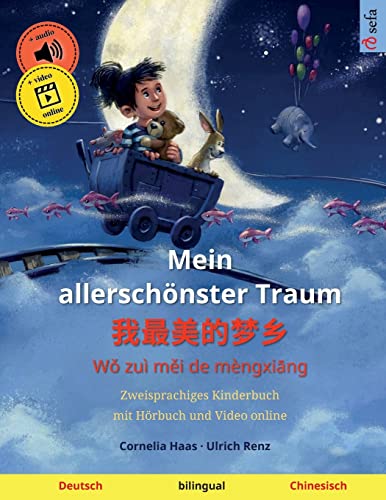 Mein allerschönster Traum – 我最美的梦乡 (Deutsch – Chinesisch): Zweisprachiges Kinderbuch, mit Hörbuch und Video online (Sefas bilinguale Bilderbücher – Deutsch / Chinesisch, Band 2) von Sefa