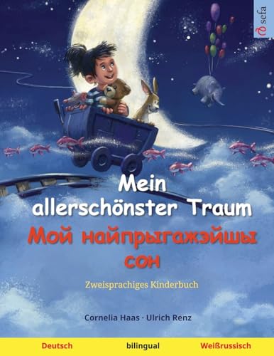 Mein allerschönster Traum – Мой найпрыгажэйшы сон (Deutsch – Weißrussisch): Zweisprachiges Kinderbuch