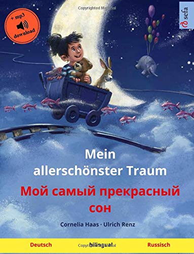 Mein allerschönster Traum – Moy samyy prekrasnyy son (Deutsch – Russisch): Zweisprachiges Kinderbuch mit mp3 Hörbuch zum Herunterladen, ab 3-4 Jahren (Sefa Bilinguale Bilderbücher) von Sefa