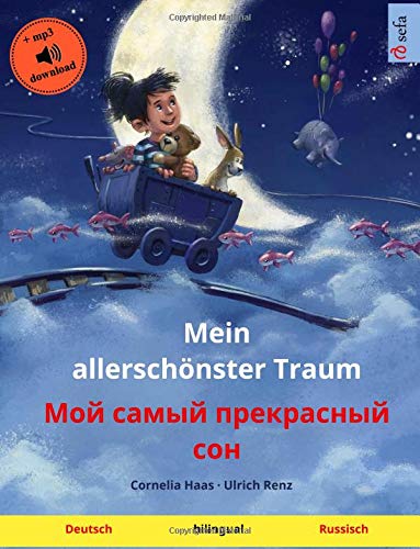 Mein allerschönster Traum – Moy samyy prekrasnyy son (Deutsch – Russisch): Zweisprachiges Kinderbuch mit mp3 Hörbuch zum Herunterladen, ab 3-4 Jahren (Sefa Bilinguale Bilderbücher)