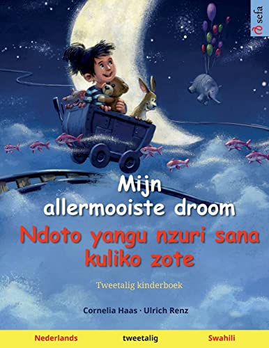 Mijn allermooiste droom – Ndoto yangu nzuri sana kuliko zote (Nederlands – Swahili): Tweetalig kinderboek (Sefa's tweetalige prentenboeken – Nederlands / Swahili, Band 2)