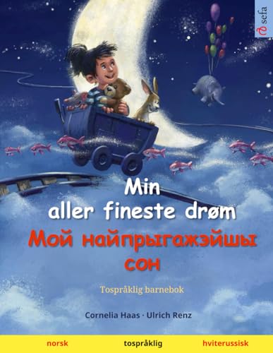 Min aller fineste drøm – Мой найпрыгажэйшы сон (norsk – hviterussisk): Tospråklig barnebok von Sefa