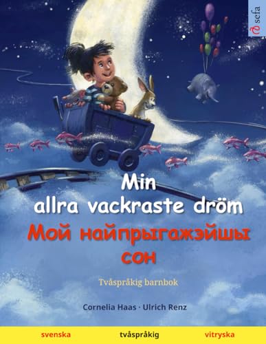 Min allra vackraste dröm – Мой найпрыгажэйшы сон (svenska – vitryska): Tvåspråkig barnbok von Sefa