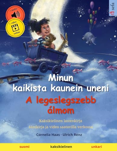 Minun kaikista kaunein uneni – A legeslegszebb álmom (suomi – unkari): Kaksikielinen lastenkirja, äänikirja saatavilla verkossa: Kaksikielinen lastenkirja, äänikirja ja video saatavilla verkossa von Sefa