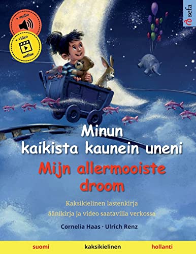 Minun kaikista kaunein uneni – Mijn allermooiste droom (suomi – hollanti): Kaksikielinen lastenkirja, mukana äänikirja ladattavaksi (Sefa Kaksikieliset Kuvakirjat)