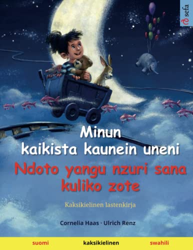 Minun kaikista kaunein uneni – Ndoto yangu nzuri sana kuliko zote (suomi – swahili): Kaksikielinen lastenkirja von Sefa