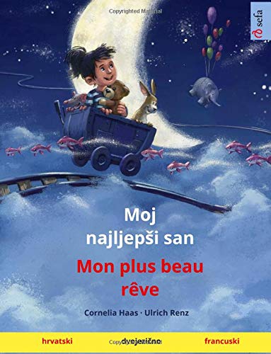 Moj najljepši san – Mon plus beau rêve (Croatian – French): Bilingual children's picture book, age 3-4 and up (Sefa Picture Books in two languages) von Sefa