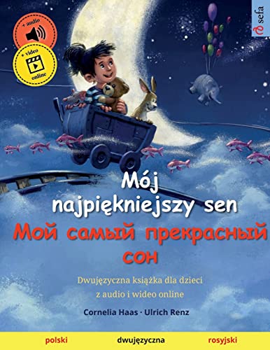 Mój najpiękniejszy sen – Мой самый прекрасный сон (polski – rosyjski): Dwujęzyczna książka dla dzieci z audio i wideo online