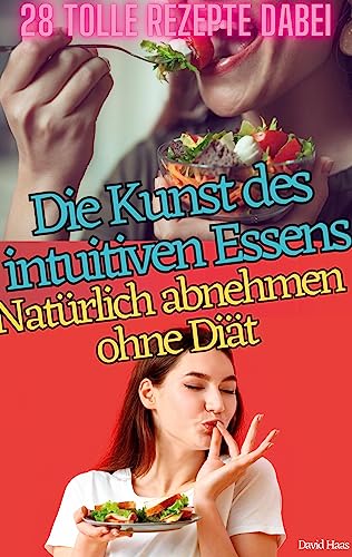 DIE KUNST DES INTUITIVEN ESSENS: NATÜRLICH ABNEHMEN OHNE DIÄT
