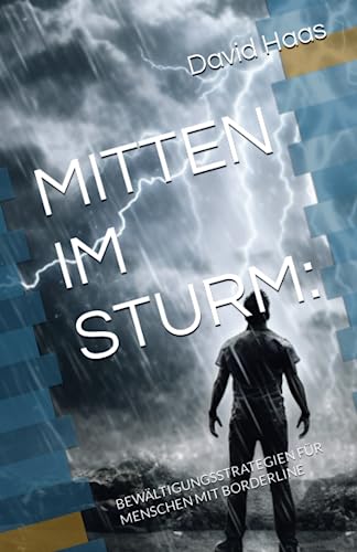 MITTEN IM STURM:: BEWÄLTIGUNGSSTRATEGIEN FÜR MENSCHEN MIT BORDERLINE (Psychologie mit David) von Independently published