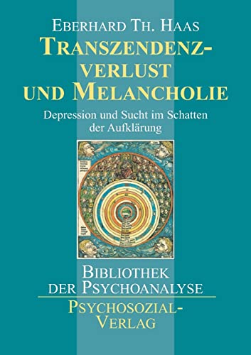 Transzendenzverlust und Melancholie: Depression und Sucht im Schatten der Aufklärung (Bibliothek der Psychoanalyse) von Psychosozial-Verlag