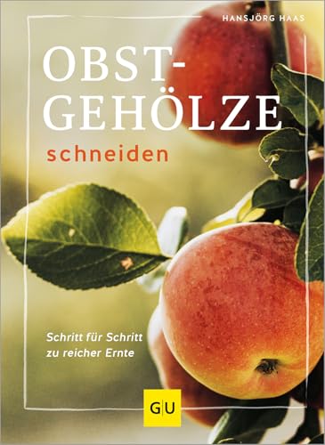 Obstgehölze schneiden: Schritt für Schritt zu reicher Ernte (GU Gartenpraxis) von Gräfe und Unzer