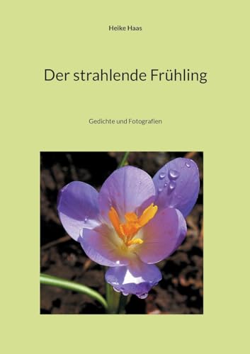Der strahlende Frühling: Gedichte und Fotografien von BoD – Books on Demand