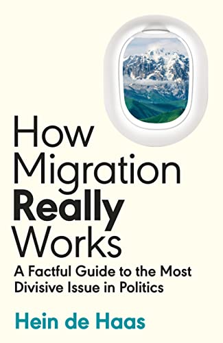 How Migration Really Works: A Factful Guide to the Most Divisive Issue in Politics