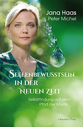 Seelenbewusstsein in der Neuen Zeit: Jana Haas spricht über Spiritualität, mystische Erlebnisse, die Liebe, Engel und über die Rolle von Natur und Schöpfung