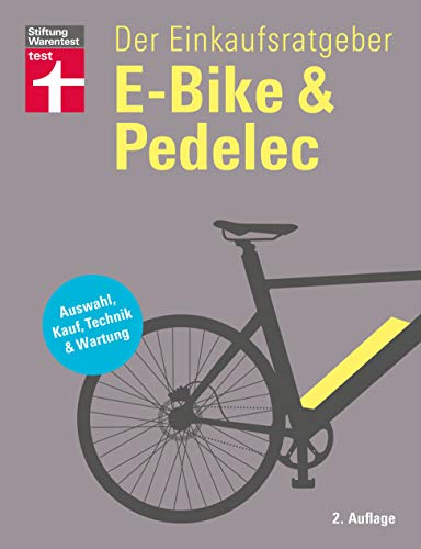 E-Bike & Pedelec: Der Einkaufsratgeber um das richtige E-Bike zu finden - Pflege und Reparatur - inkl. Checklisten: Auswahl, Kauf, Technik & Wartung von Stiftung Warentest