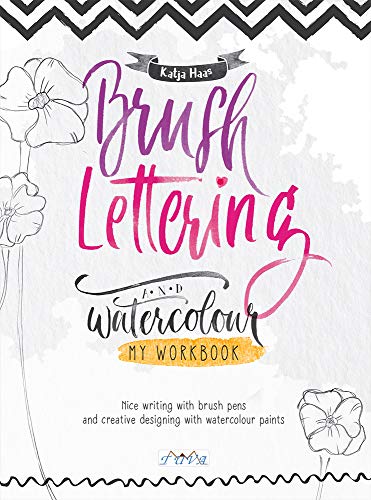 Brush Lettering and Watercolour: Nice Writing with Brush Pens and Creative Designing With Watercolour Paints