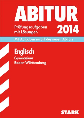 Abitur-Prüfungsaufgaben Gymnasium Baden-Württemberg. Mit Lösungen / Englisch 2014: Mit Aufgaben im Stil des neuen Abiturs. Original-Prüfungsaufgaben 2004-2013