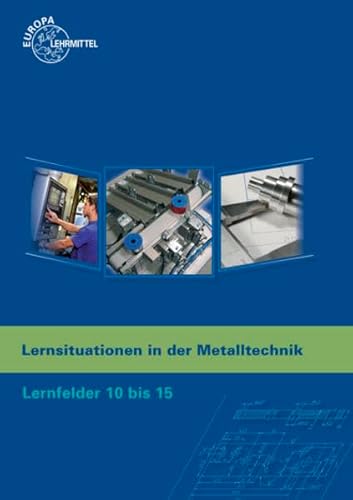Lernsituationen in der Metalltechnik Lernfelder 10 bis 15