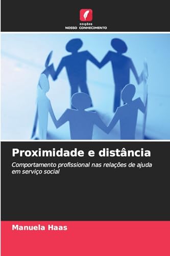 Proximidade e distância: Comportamento profissional nas relações de ajuda em serviço social von Edições Nosso Conhecimento