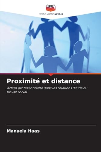 Proximité et distance: Action professionnelle dans les relations d'aide du travail social von Editions Notre Savoir
