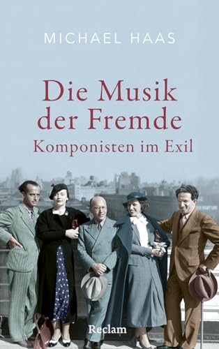 Die Musik der Fremde. Komponisten im Exil: Komponistinnen und Komponisten auf der Flucht vor dem Nationalsozialismus Die Musik der Fremde. Komponisten im Exil: Komponistinnen und Komponisten auf der Flucht vor dem Nationalsozialismus