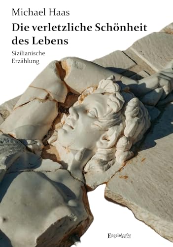 Die verletzliche Schönheit des Lebens: Sizilianische Erzählung von Engelsdorfer Verlag
