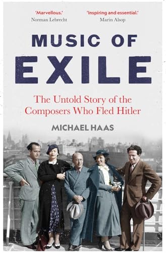 Music of Exile: The Untold Story of the Composers who Fled Hitler