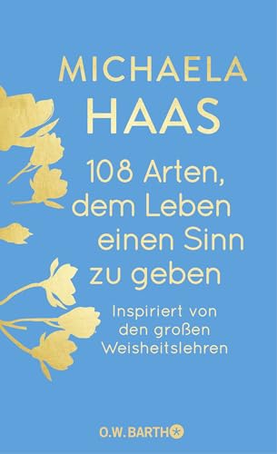 108 Arten, dem Leben einen Sinn zu geben: Inspiriert von den großen Weisheitslehren von Droemer Knaur*